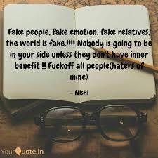 You can always count on a real situation to expose a fake friend. Fake People Fake Emotion Quotes Writings By Nishi Agarwal Yourquote