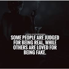 Some People Are Judged For Being Real While Others Are Loved For Being Fake People Quotes Truths Judge Quotes Judging People Quotes