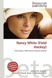 Nancy White (Field Hockey) book by Lambert M. Surhone, Mariam T. Tennoe,  Susan F. Henssonow: 9786134685825