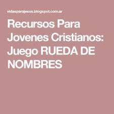 Recursos Para Jovenes Cristianos Juego Rueda De Nombres Juegos Para Reuniones Cristianos Reuniones