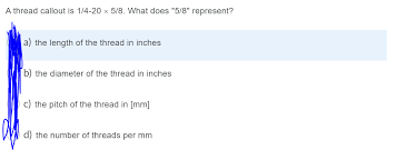 7 in to mm = 177.8 mm. Solved A Thread Callout Is 1 4 20 5 8 What Does 5 8 Chegg Com