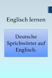 Deutsche Sprichworter Auf Englisch Englisch Lernen Deutsche Sprichworter Auf Englisch Lernen