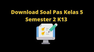 Kisi kisi soal ph kelas 4 tema 1.docx. Download Kisi Kisi Dan Soal Pas Kelas 5 Semester 2 K13 Media Edukasi