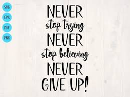 Download Never Stop Trying Never Stop Believing Never Give Up Svg Is A Etsy In 2021 We Are Best Friends Scrapbook For Best Friend Friends Quotes