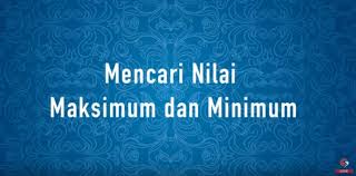 Untuk memudahkan mempelajari materi ini, sebaiknya baca materi turunan. Mencari Nilai Maksimum Dan Minimum