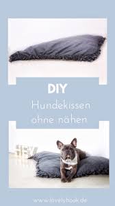 Diy Hundekissen Ohne Nahen Hundekissen Hunde Kissen Hundebett Diy