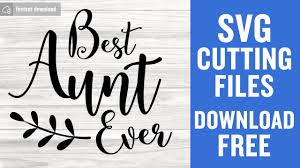 Download Best Aunt Ever Svg Free Aunt Svg Shirt Design Instant Download Silhouette Cameo Free Vector Files Quote Svg Cutting Files Png 0604 Freesvgplanet