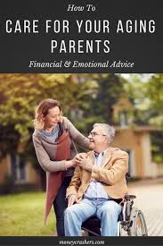 How To Take Care Of Your Elderly Parents Financial Emotional Advice Aging Parents Elderly Parents Care