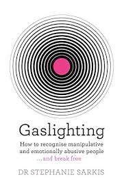 Gaslighting How To Recognise Manipulative And Emotionally Abusive People And Break Free English Edition Ebook Sarkis Stephanie Amazon De Kindle Shop