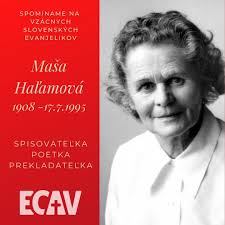 Maša Haľamová bola najmä autorkou žensky krehkej lyriky. V roku 1983 jej  udelili titul národná umelkyňa.  https://www.ecav.sk/aktuality/spravodajstvo/spominame-na-vzacnych-evanjelikov-masa-halamova