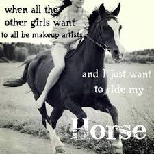 I Want To Go Ride My Horse Now Bye Horse Riding Quotes Horses Inspirational Horse Quotes