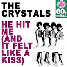 HE HIT ME (and it felt like a kiss) - THE CRYSTALS, I love the moral  ambiguity and psychological complexity of this song. It’s often true that  hitting out is a sign that you care. In PLASTIC, it’s the ...