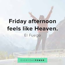 Everybody is excited about this day. 160 Happy Friday Quotes To Celebrate The End Of The Week 2021