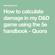 How do you calculate a hit and damage? How To Calculate Damage In My D D Game Using The 5e Handbook Quora Calculator D D Dungeons And Dragons