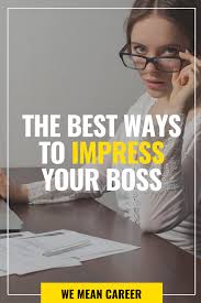 20 Ways To Impress Your Boss In 2020 Career Advice Career Advancement Starting A New Job