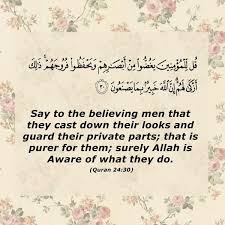 Say To The Believing Men That They Cast Down Their Looks And Guard Their Private Parts That Is Purer For Them Surely Allah Is Aware Of What They Do Quran 24