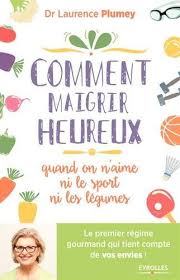Comment Maigrir Heureux Quand On N Aime Ni Le Sport Ni Les Legumes Le Premier Regime Gourmand Qui Tient Compte De Vos Envies Gratuit France 1 Ebooks