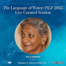 THE LANGUAGE OF WATER: PANORAMA INTERNATIONAL LITERATURE FESTIVAL 2025 LIVE  SESSION CURATED BY KALA RAMESH We are honored to present The Language of  Water, a profound exploration of poetry through the fluidity