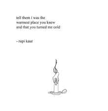 14 Rupi Kaur Quotes About Unrequited Love To Help Heal Your Heart Cold Quotes Heart Quotes Feelings Unrequited Love Quotes