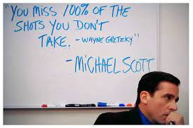 Michael scott wayne gretzky quote background. You Miss 100 Of The Shots You Don T Take Wayne Gretzky Michael Scott The Campus Activities Board Grand Valley Lanthorn