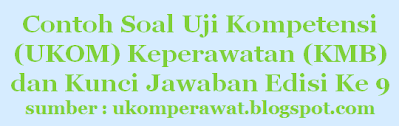 Contoh Soal Ukom Kmb Dan Kunci Jawaban Edisi 9 Ukom Perawat