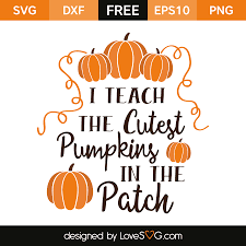 I Teach The Cutest Pumpkins In The Patch Lovesvg Com Cricut Halloween Teaching Cricut