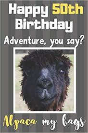200 funny birthday memes birthday memes collections. Amazon In Buy Happy 50th Birthday Adventure You Say Alpaca My Bags Alpaca Meme Smile Book 50th Birthday Gifts For Men And Woman Birthday Card Quote Journal Diary