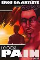 I Choose Pain- A Novel: Da Artiste, Eros: 9781387909445: Amazon.com: Books