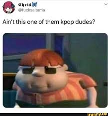 Ain T This One Of Them Kpop Dudes Ifunny Funny Memes Stupid Memes Funny Relatable Memes