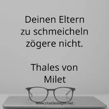 Schmeicheln / schmeichelte / schmeichelt / geschmeichelt. Zitat Des Tages Unser Heutiges Zitat Des Tages Ist Deinen Eltern Zu Schmeicheln Zogere Nicht Thales Von Milet Abonniere Jetzt Unsere Facebook Seite Und Freue Dich Taglich Uber Ein Sorgfaltig Ausgewahltes Zitat