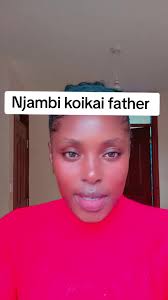Understanding the Relationship Between Njambi Koikai and Her Father