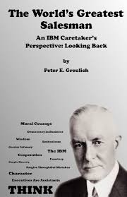 The World's Greatest Salesman: An IBM Caretaker's Perspective: Looking  Back: Greulich, Peter E., Fried, David Kassin: 9780983373407: Amazon.com:  Books