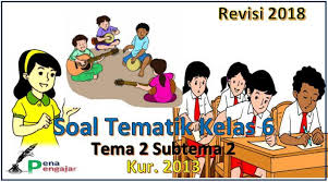 Soal tema 9 kelas 6 subtema 2 revisi 2018 yang kita bagikan ini. Soal Tema 2 Kelas 6 Subtema 2 Revisi 2018 Dan Kunci Jawaban