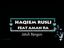 Jatuh bangun haqiem rusli ft aman ra ajl33. Haqiem Rusli Feat Aman Ra Jatuh Bangun Lirik Youtube
