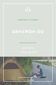 Camping In Korea Gangwon Province Citygirlsearching South Korea Travel Korea Travel Living In Korea