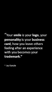 Your Smile Is Your Logo Your Personality Is Your Business Card How You Leave Othe Workplace Quotes Motivational Quotes For Workplace Customer Service Quotes