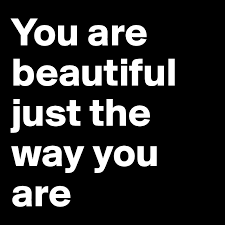 You should know you're beautiful just the way you are. You Are Beautiful Just The Way You Are Post By Djep On Boldomatic