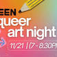 Teen Queer Art Night — Center for the Creative Arts - Center For the Creative Arts, 410 Upper Snuff Mill Row Event Image
