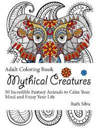 Download Amazon Com Mythical Creatures Coloring Book 30 Incredible Fantasy Animals To Calm Your Mind And Enjoy Your Life Animal Coloring Book Wild Animal Coloring Book Grown Up Coloring Book 9781539867074 Silva Ruth Books