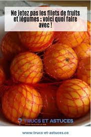 Ne Jetez Pas Les Filets De Fruits Et Legumes Voici Quoi Faire Avec Fruits Et Legumes Le Filet Filets