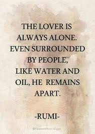 The Lover Is Always Alone Rumi Rumi Love Quotes Rumi Quotes Rumi