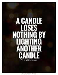 A Candle Loses Nothing By Lighting Another Candle James Keller Powerful Words Candle Quotes Words