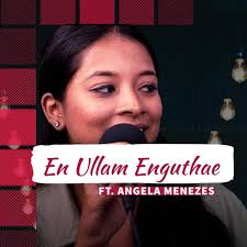 En Ullam Enguthae (feat. Angela Menezes & Theajus Moses)