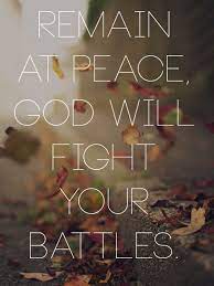 Remain At Peace God Will Fight Your Battles Christian Quotes Spiritual Quotes Bible Quotes
