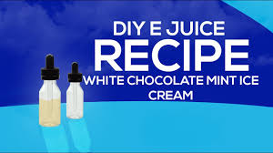 Diy E Juice Recipes White Chocolate Mint Ice Cream Youtube
