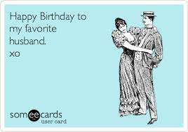 Birthday Ecards Free Birthday Cards Funny Birthday Greeting Cards At Someecards Com Husband Humor Happy Birthday Husband Happy Birthday Husband Funny