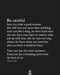 Give yourself permission to walk away from anyone who half loves you. Be Careful How You Treat A Good Woman Treat Quotes Care About You Quotes Be Yourself Quotes