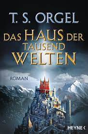 Ich wünsche euch, dass es nicht nur ein haus, sondern ein heim für euch sein wird, in dem ihr euch immer wohlfühlen werdet. T S Orgel Das Haus Der Tausend Welten Paperback Heyne Verlag