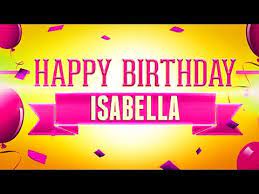 Happy Birthday Isabella Youtube Buon Compleanno Auguri Di Compleanno Auguri Di Buon Compleanno