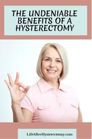 The Undeniable Benefits Of A Hysterectomy Life After Hysterectomy Life After Hysterectomy Hysterectomy Hysterectomy Recovery